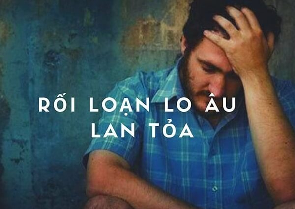 Bệnh rối loạn lo âu lan tỏa 